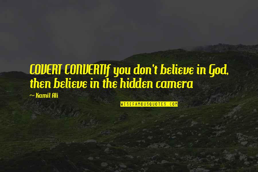 Vers'd Quotes By Kamil Ali: COVERT CONVERTIf you don't believe in God, then