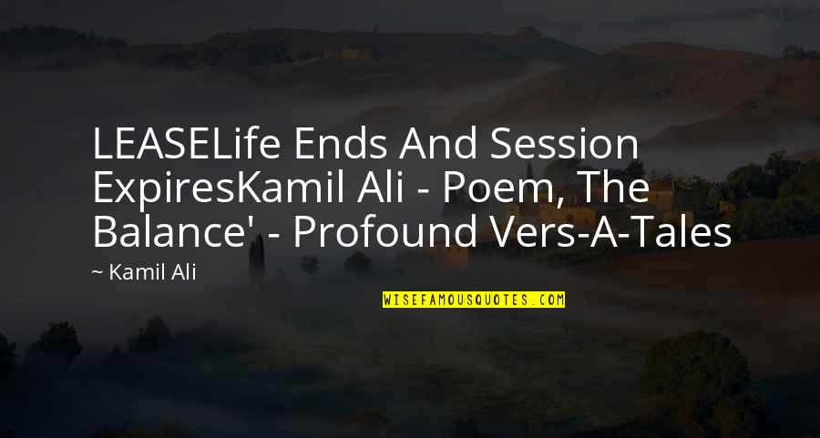 Vers'd Quotes By Kamil Ali: LEASELife Ends And Session ExpiresKamil Ali - Poem,