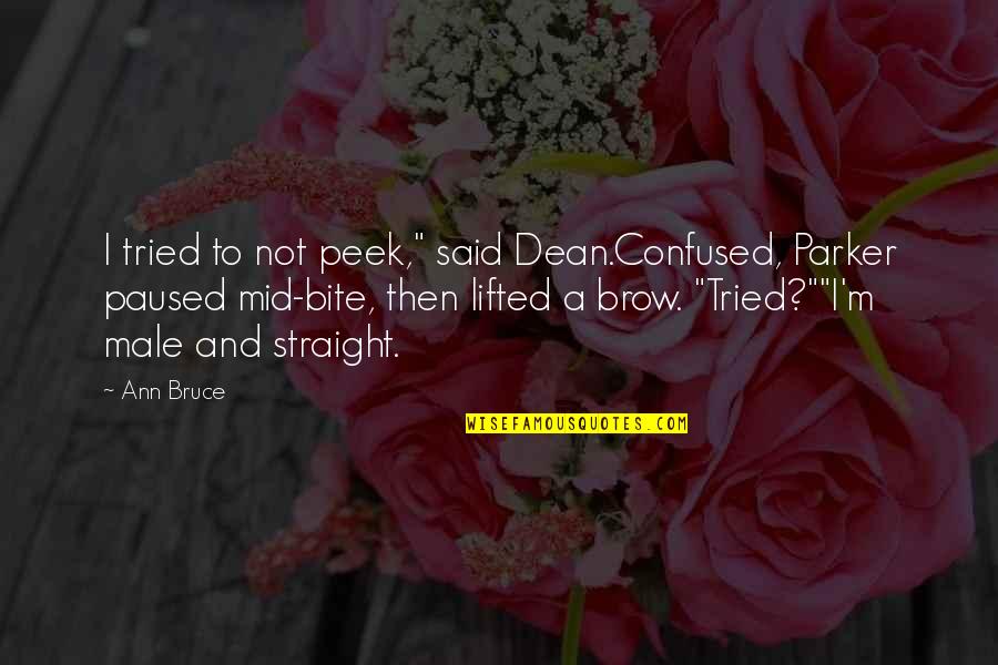 Versdalfeszt Quotes By Ann Bruce: I tried to not peek," said Dean.Confused, Parker