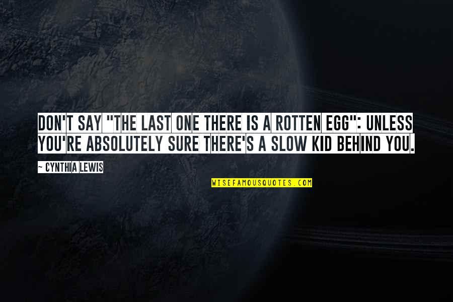 Versdalfeszt Quotes By Cynthia Lewis: Don't say "The last one there is a
