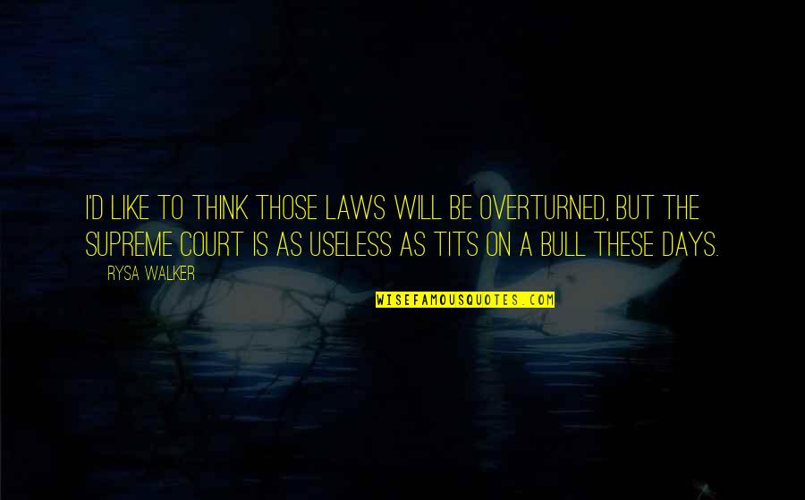 Versdalfeszt Quotes By Rysa Walker: I'd like to think those laws will be