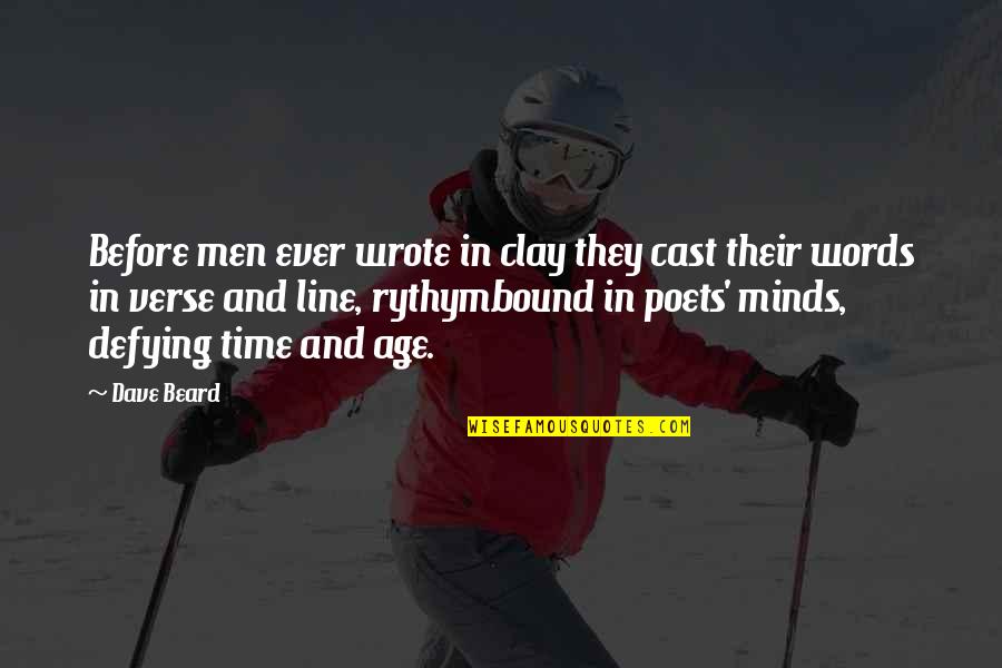 Verse Quotes By Dave Beard: Before men ever wrote in clay they cast Verse Quotes By Dave Beard: Before men ever wrote in clay they cast