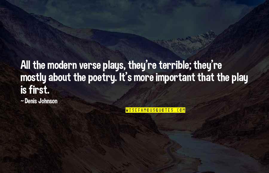 Verse Quotes By Denis Johnson: All the modern verse plays, they're terrible; they're Verse Quotes By Denis Johnson: All the modern verse plays, they're terrible; they're