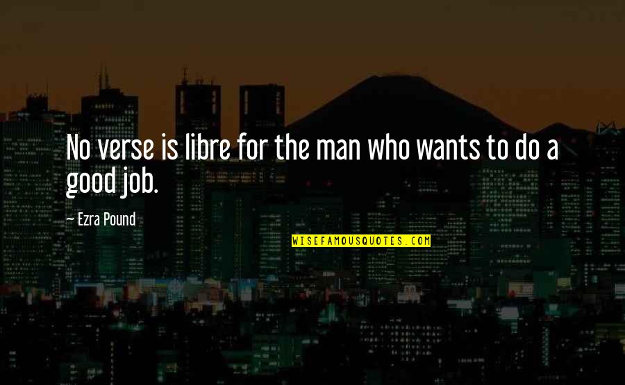 Verse Quotes By Ezra Pound: No verse is libre for the man who