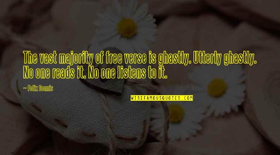 Verse Quotes By Felix Dennis: The vast majority of free verse is ghastly. Verse Quotes By Felix Dennis: The vast majority of free verse is ghastly.
