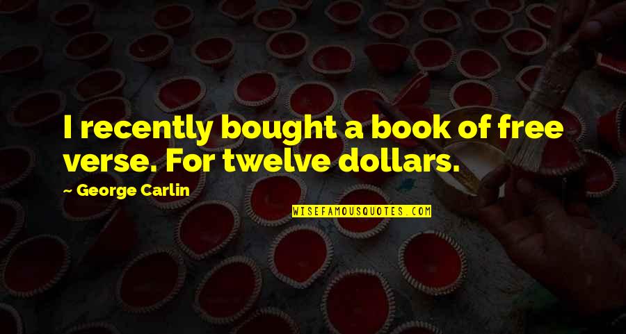 Verse Quotes By George Carlin: I recently bought a book of free verse. Verse Quotes By George Carlin: I recently bought a book of free verse.
