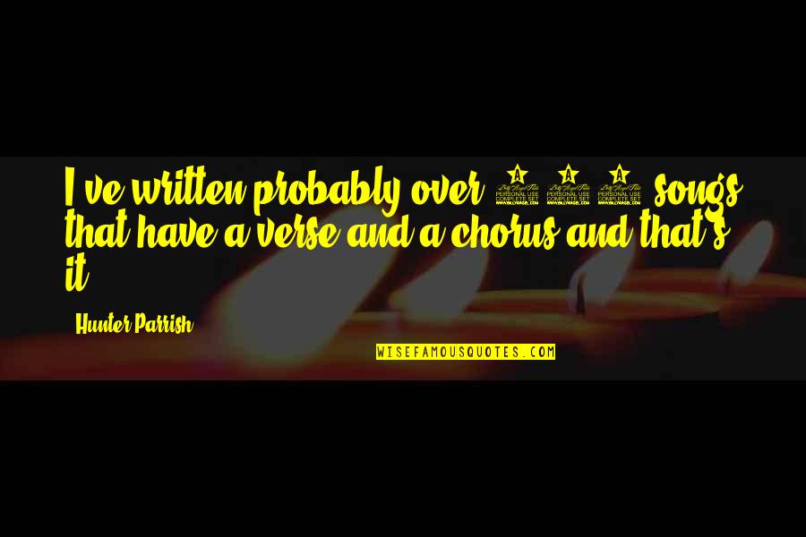Verse Quotes By Hunter Parrish: I've written probably over 200 songs that have