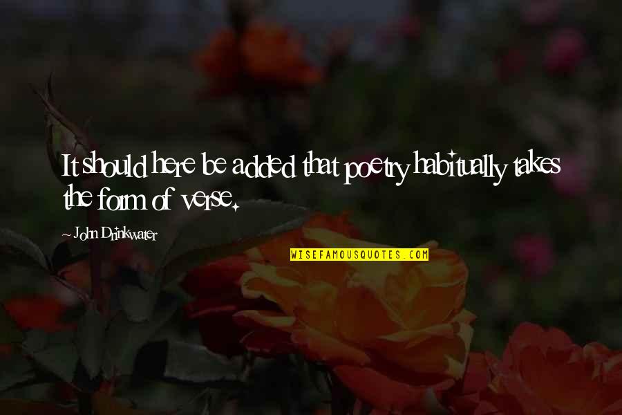 Verse Quotes By John Drinkwater: It should here be added that poetry habitually Verse Quotes By John Drinkwater: It should here be added that poetry habitually
