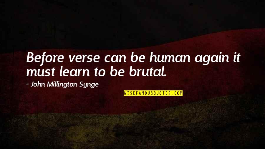 Verse Quotes By John Millington Synge: Before verse can be human again it must Verse Quotes By John Millington Synge: Before verse can be human again it must