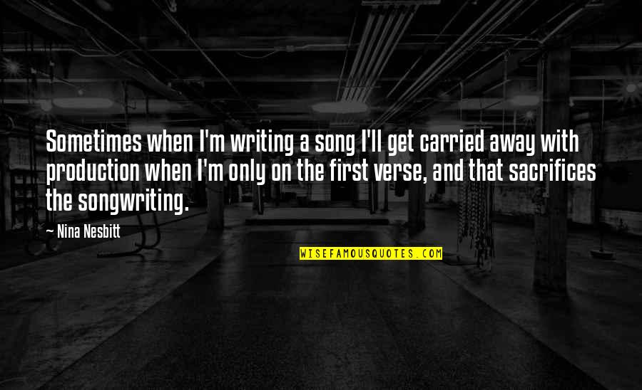 Verse Quotes By Nina Nesbitt: Sometimes when I'm writing a song I'll get Verse Quotes By Nina Nesbitt: Sometimes when I'm writing a song I'll get