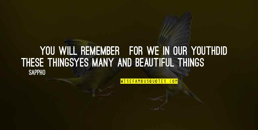 Verse Quotes By Sappho: ]]you will remember]for we in our youthdid these