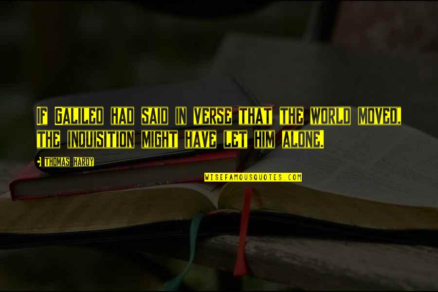 Verse Quotes By Thomas Hardy: If Galileo had said in verse that the Verse Quotes By Thomas Hardy: If Galileo had said in verse that the
