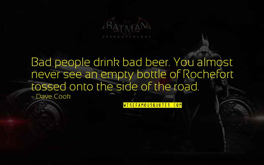 Verseai Quotes By Dave Cook: Bad people drink bad beer. You almost never Verseai Quotes By Dave Cook: Bad people drink bad beer. You almost never
