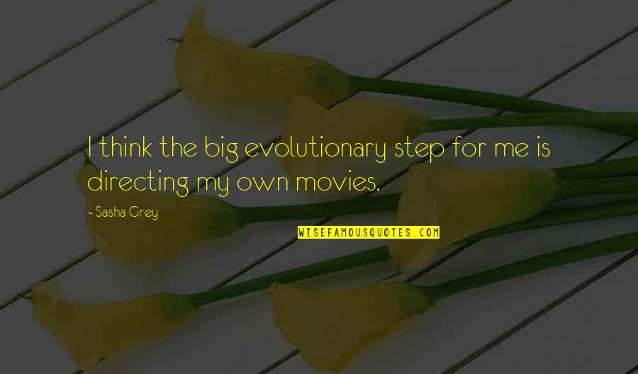 Versed Medication Quotes By Sasha Grey: I think the big evolutionary step for me