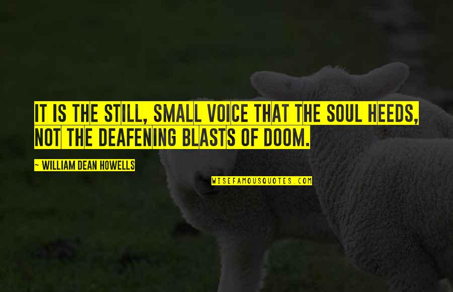 Versehen Duden Quotes By William Dean Howells: It is the still, small voice that the Versehen Duden Quotes By William Dean Howells: It is the still, small voice that the