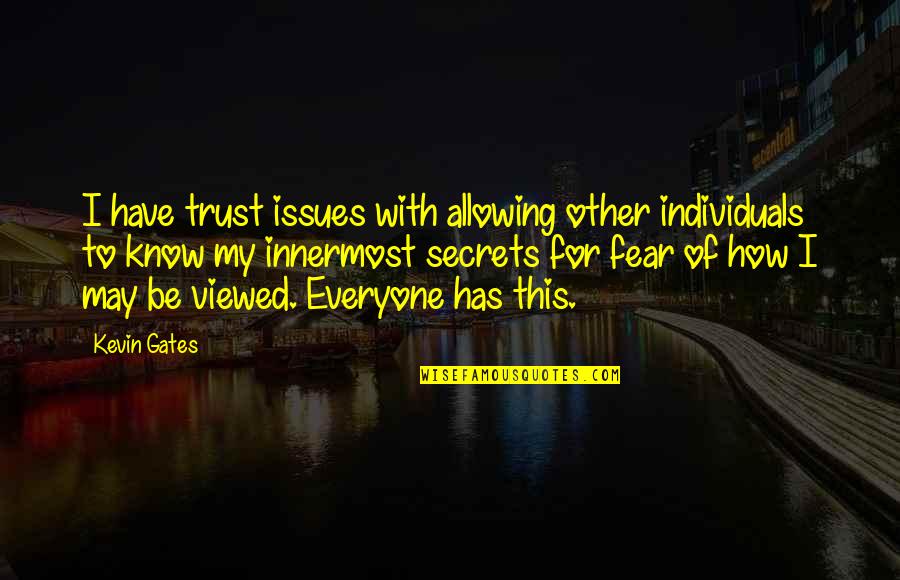 Verseifung Quotes By Kevin Gates: I have trust issues with allowing other individuals Verseifung Quotes By Kevin Gates: I have trust issues with allowing other individuals