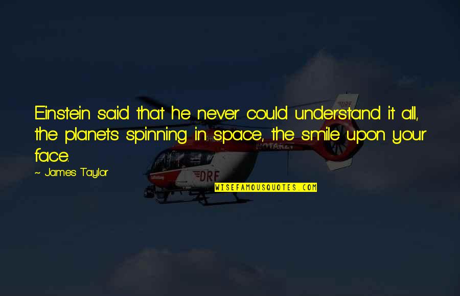 Verseil Quotes By James Taylor: Einstein said that he never could understand it Verseil Quotes By James Taylor: Einstein said that he never could understand it