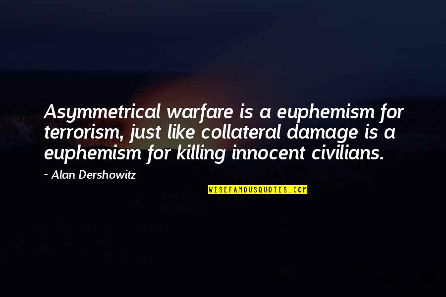 Versel Sek Quotes By Alan Dershowitz: Asymmetrical warfare is a euphemism for terrorism, just Versel Sek Quotes By Alan Dershowitz: Asymmetrical warfare is a euphemism for terrorism, just