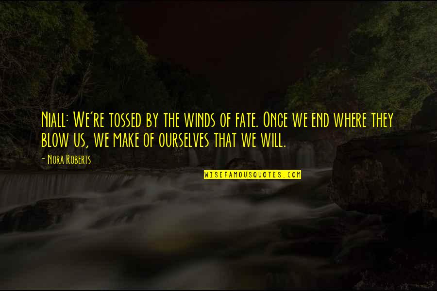 Versel Sek Quotes By Nora Roberts: Niall: We're tossed by the winds of fate. Versel Sek Quotes By Nora Roberts: Niall: We're tossed by the winds of fate.