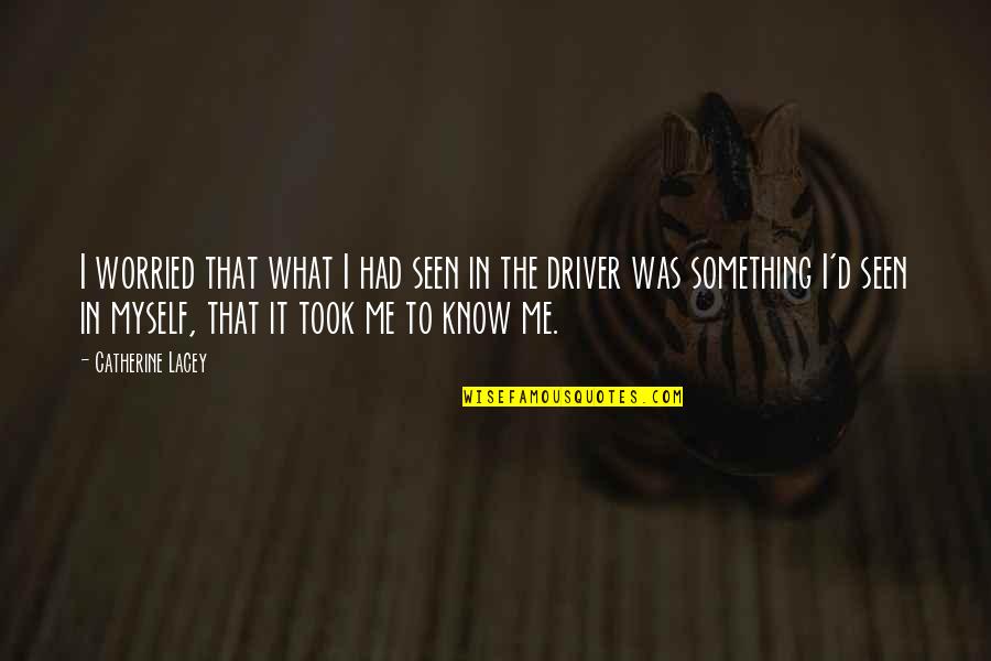 Verselemz S Quotes By Catherine Lacey: I worried that what I had seen in Verselemz S Quotes By Catherine Lacey: I worried that what I had seen in