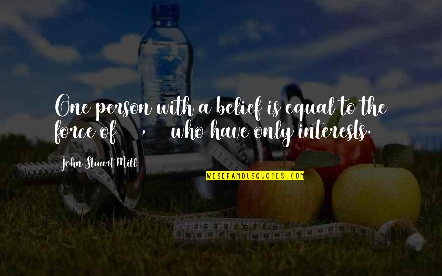 Versene 220 Quotes By John Stuart Mill: One person with a belief is equal to Versene 220 Quotes By John Stuart Mill: One person with a belief is equal to