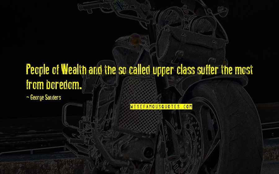 Versene Quotes By George Sanders: People of Wealth and the so called upper