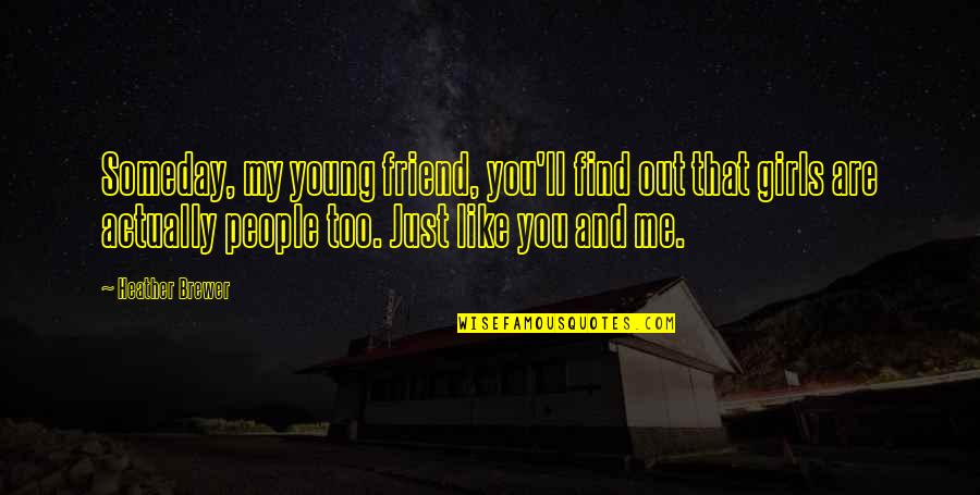 Versenkter Quotes By Heather Brewer: Someday, my young friend, you'll find out that Versenkter Quotes By Heather Brewer: Someday, my young friend, you'll find out that