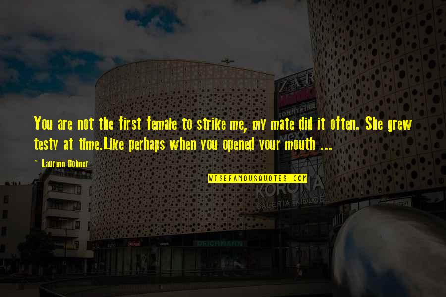 Versenyes Quotes By Laurann Dohner: You are not the first female to strike Versenyes Quotes By Laurann Dohner: You are not the first female to strike