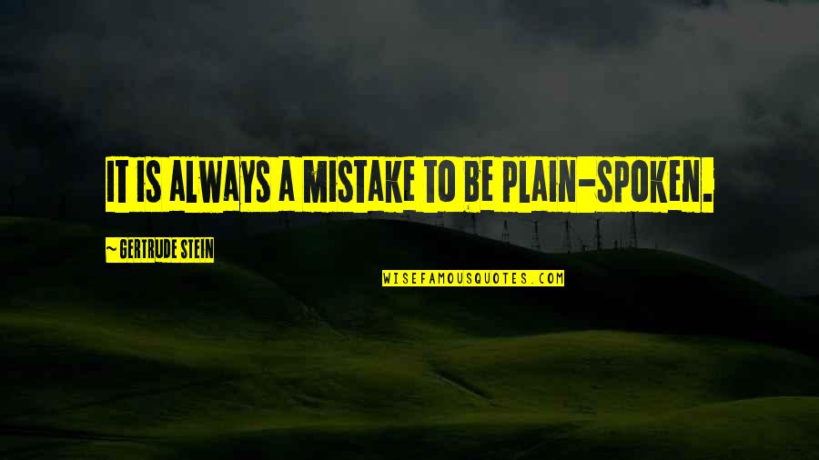 Versera Quotes By Gertrude Stein: It is always a mistake to be plain-spoken. Versera Quotes By Gertrude Stein: It is always a mistake to be plain-spoken.
