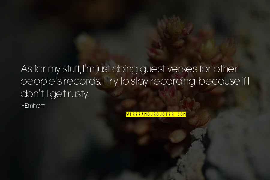 Verses Quotes By Eminem: As for my stuff, I'm just doing guest