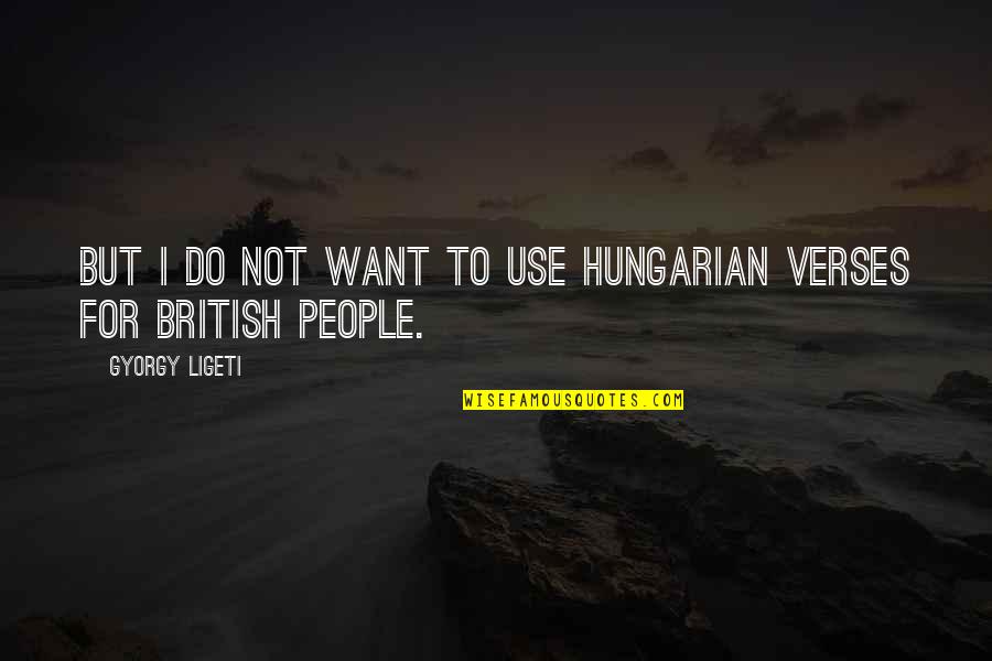 Verses Quotes By Gyorgy Ligeti: But I do not want to use Hungarian