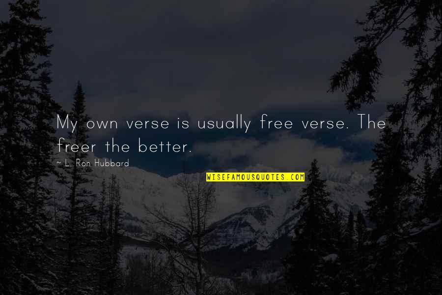 Verses Quotes By L. Ron Hubbard: My own verse is usually free verse. The