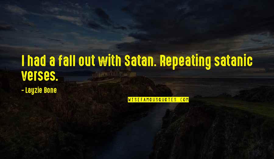 Verses Quotes By Layzie Bone: I had a fall out with Satan. Repeating