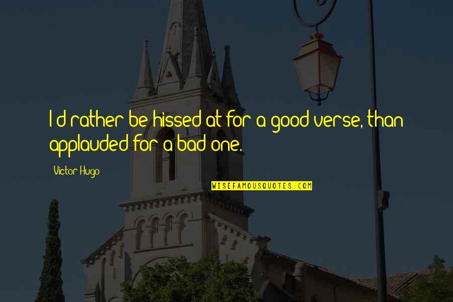 Verses Quotes By Victor Hugo: I'd rather be hissed at for a good