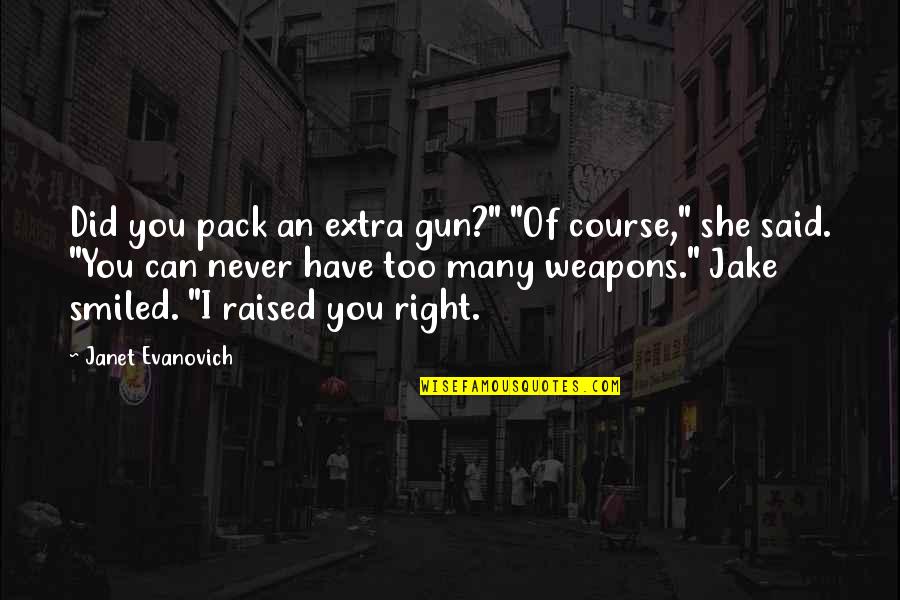 Verset Du Quotes By Janet Evanovich: Did you pack an extra gun?" "Of course,"