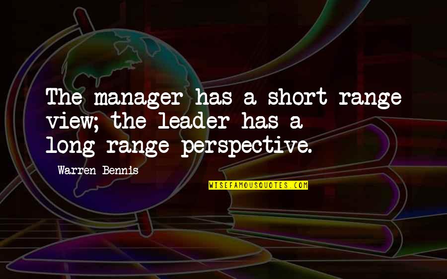 Versetta Stone Quotes By Warren Bennis: The manager has a short-range view; the leader