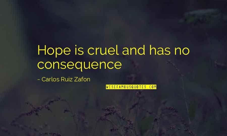 Versetzen English Quotes By Carlos Ruiz Zafon: Hope is cruel and has no consequence