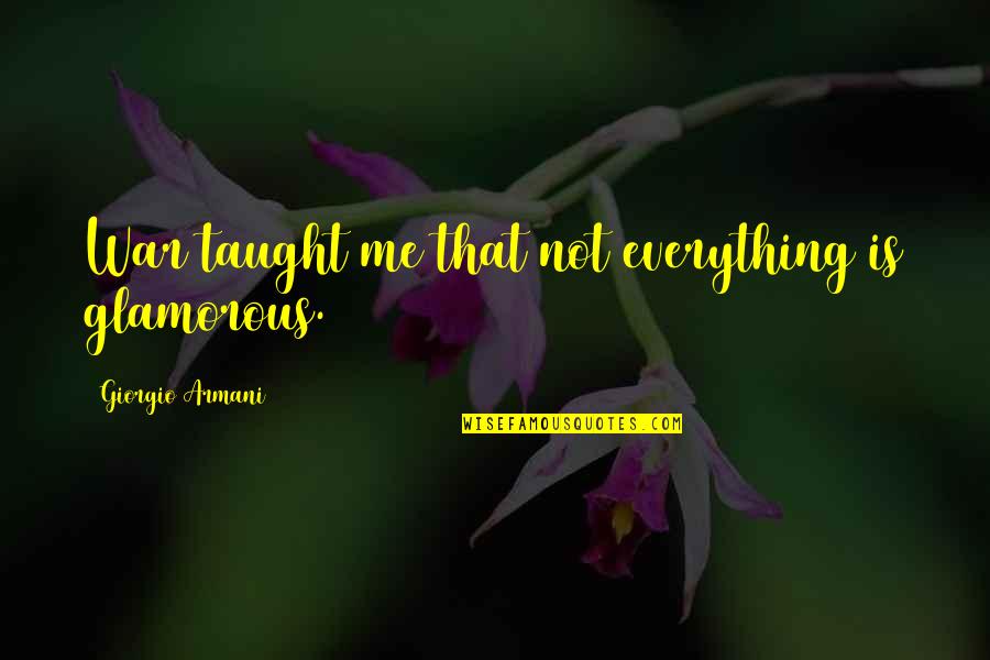 Versetzen English Quotes By Giorgio Armani: War taught me that not everything is glamorous.