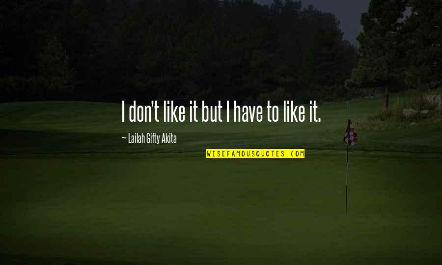 Versetzen English Quotes By Lailah Gifty Akita: I don't like it but I have to