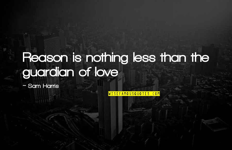 Versie Lewis Quotes By Sam Harris: Reason is nothing less than the guardian of Versie Lewis Quotes By Sam Harris: Reason is nothing less than the guardian of