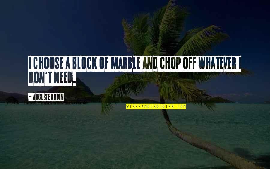Versiersuiker Quotes By Auguste Rodin: I choose a block of marble and chop Versiersuiker Quotes By Auguste Rodin: I choose a block of marble and chop