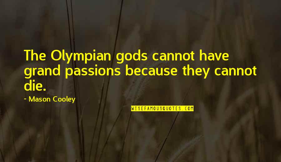Versifications Quotes By Mason Cooley: The Olympian gods cannot have grand passions because