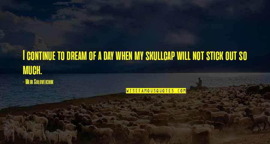 Versifications Quotes By Meir Soloveichik: I continue to dream of a day when