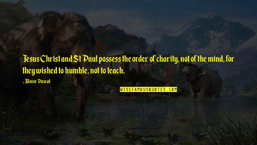Versified Rhapsody Quotes By Blaise Pascal: Jesus Christ and St Paul possess the order Versified Rhapsody Quotes By Blaise Pascal: Jesus Christ and St Paul possess the order