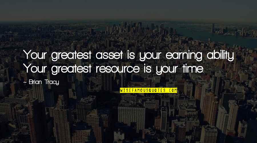 Versifier Quotes By Brian Tracy: Your greatest asset is your earning ability. Your