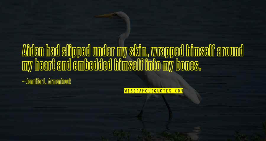 Versifier Quotes By Jennifer L. Armentrout: Aiden had slipped under my skin, wrapped himself