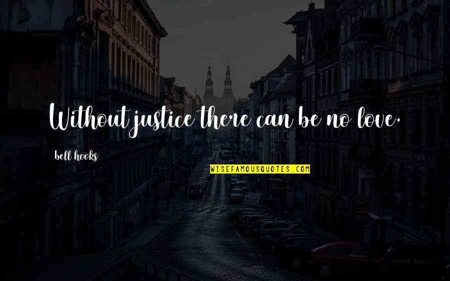 Versini Suits Quotes By Bell Hooks: Without justice there can be no love.