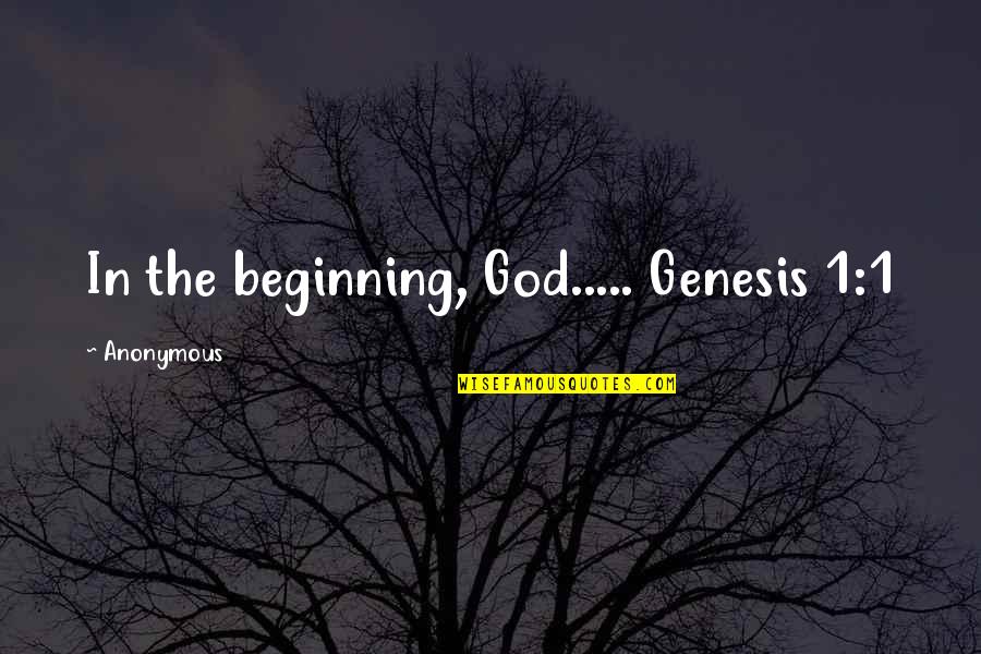 Version 1 Quotes By Anonymous: In the beginning, God..... Genesis 1:1