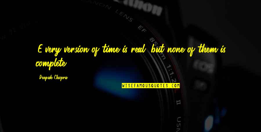 Version 1 Quotes By Deepak Chopra: (E)very version of time is real, but none