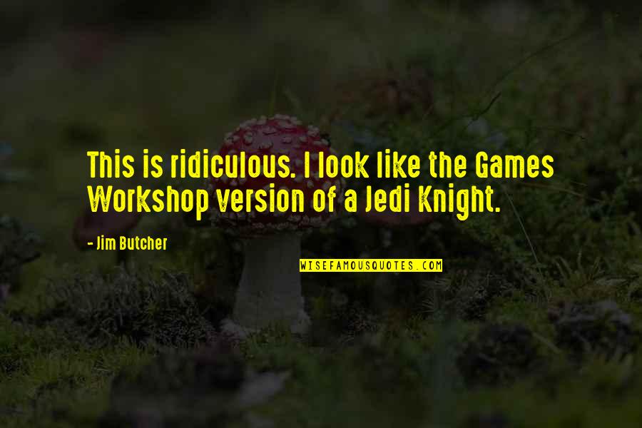Version 1 Quotes By Jim Butcher: This is ridiculous. I look like the Games